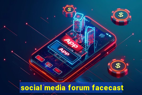 social media forum facecast